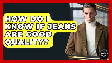 How Do I Know If Jeans Are Good Quality? - The Sharp Dressed Gent