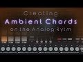 Tutorial 6 creating ambient chords on the elektron analog rytm