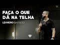 22/04/2018 - Faça o que dá na telha - Leandro Barreto