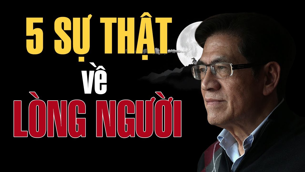TRIẾT LÝ CỔ HỌC – 5 Sự Thật Về Lòng Người | Giọng Đọc Nguyễn Ngọc Ngạn