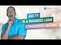 #AskTy - Is a Business Loan Considered Income?