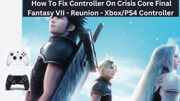 How To Fix Controller On Crisis Core Final Fantasy VII - Reunion - Xbox/PS4 Controller