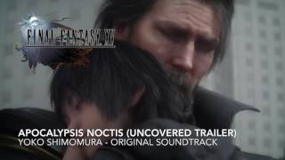 FINAL FANTASY XV OST APOCALYPSIS NOCTIS (UNCOVERED TRAILER)