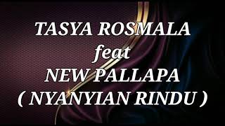 Download Lagu TASYA ROSMALA ft NEW PALLAPA _ NYANYIAN RINDU Lirik MP3
