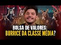 Investir em ações é BURRICE DA CLASSE MÉDIA?