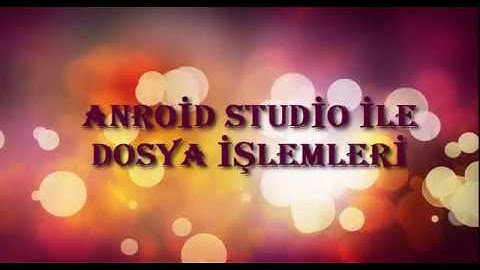 ANDROİD STUDİO İLE DOSYA İŞLEMLERİ