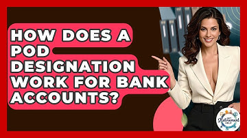 How Does A POD Designation Work For Bank Accounts? - Get Retirement Help