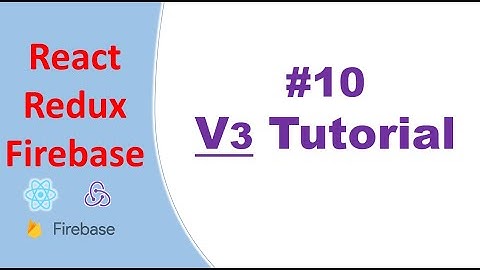 react-redux-firebase version 3 tutorial #10 | react-redux-firebase v3