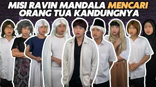 MISI RAVIN MANDALA MENCARI ORANG TUA KANDUNGNYA