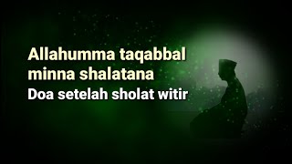 Allahumma taqabbal minna shalatana wa shiyamana, doa setelah sholat witir merdu