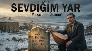 Aşık Sabri Şimşekoğlu Sevdi̇ği̇m Yar Mezarımın Üstüne
