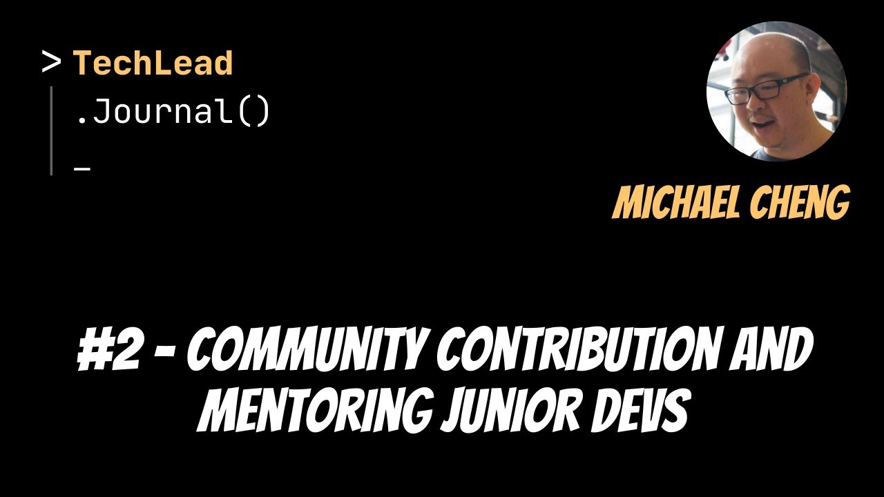 #2 - Community Contribution and Mentoring Junior Devs - Michael Cheng ...