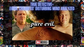 TRUE DETECTIVE- Errol Childress' Disturbing Mind Analyzed | ING Movies