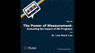 The Power of Measurement: Evaluating the Impact of DEI Programs with Dr. Lisa Marie Lee