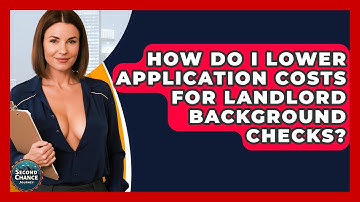 How Do I Lower Application Costs For Landlord Background Checks? - Second Chance Journey