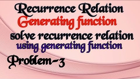 Generating Function-To solve recurrence relation using Generating Function