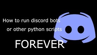 How to run discord bots or other python scripts forever