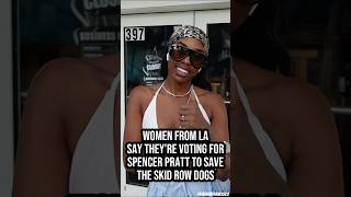 Women from LA say they’re voting for Spencer Pratt to save the Skid Row dogs 🇺🇸 🐶