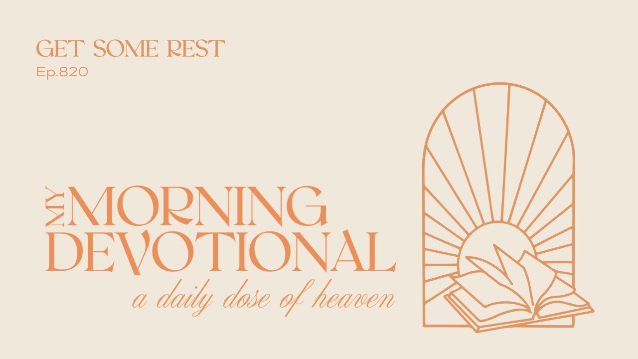 Get Some Rest - My Morning Devotional Episode 820