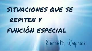 SITUACIONES QUE SE REPITEN Y FUNCION ESPECIAL. Kenneth Wapnick.UCDM