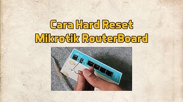 Cara Hard Reset Mikrotik RouterBoard