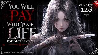 You Will Pay With Your Life For Deceiving Me — 128 Chapter 128 | Animated Audiobook