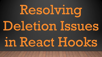 Resolving Deletion Issues in React Hooks