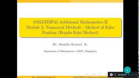 18MATDIP41- Module 2 - Numerical Methods - Regula Falsi Method- Class 2 | Dr. Shantha Kumari K