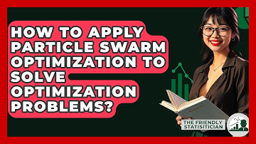 How To Apply Particle Swarm Optimization To Solve Optimization Problems? - The Friendly Statistician