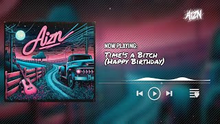 Aizn - Times A Bitch Happy Birthday