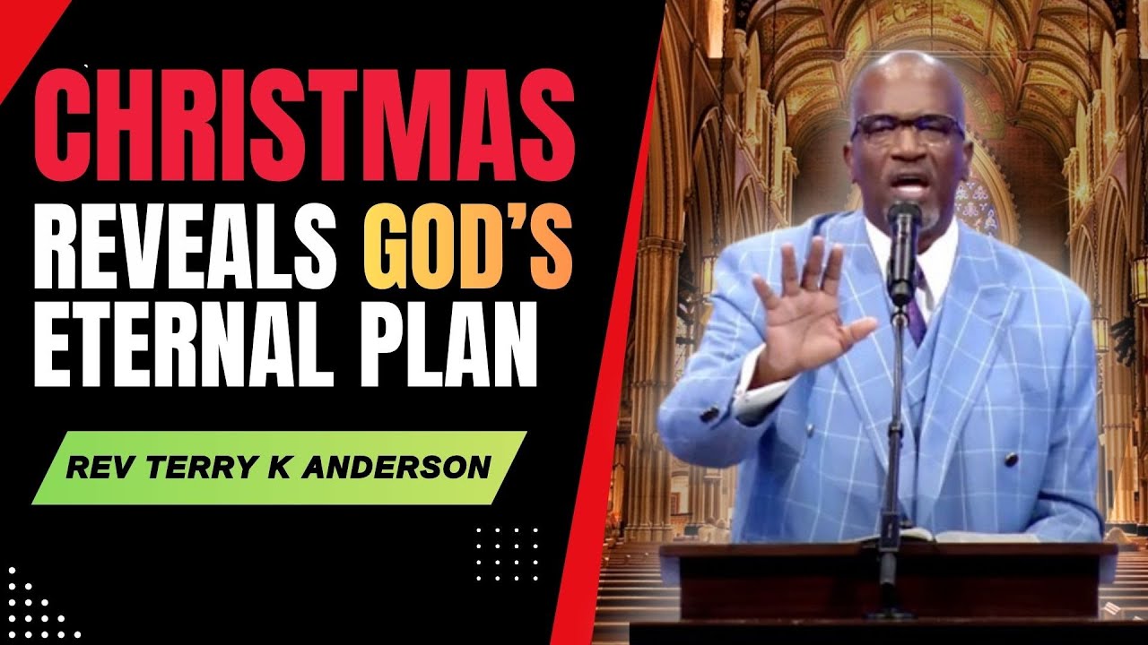 REV TERRY K ANDERSON | CHRISTMAS REVEALS GOD’S ETERNAL PLAN | CHRISTIAN SERMON