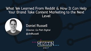 How Reddit Can Help Your Brand Next Level Your Content Marketing [MozCon 2017] — Daniel Russell