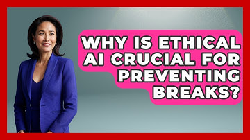 Why Is Ethical AI Crucial For Preventing Breaks? - How Things Break