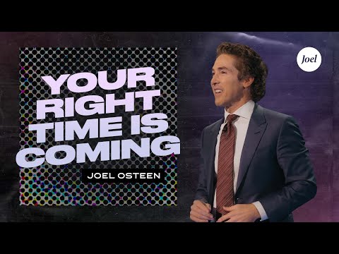 Your Right Time Is Coming | Joel Osteen