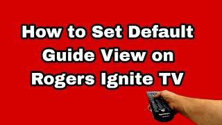 How To Set Default Guide View on Rogers Ignite TV