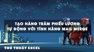Thủ Thuật Excel - Tạo phiếu lương hàng loat 1 cách tự động với tính năng Mail Merge