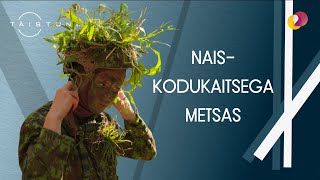 TÄISTUND - Eeva Esse-Sõõrumaa liitub naiskodukaitsega sõduriväljaõppeks