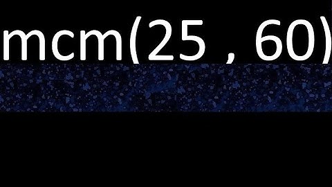 Minimo comun multiplo mcm de 25 y 60 . mcm(25,60)