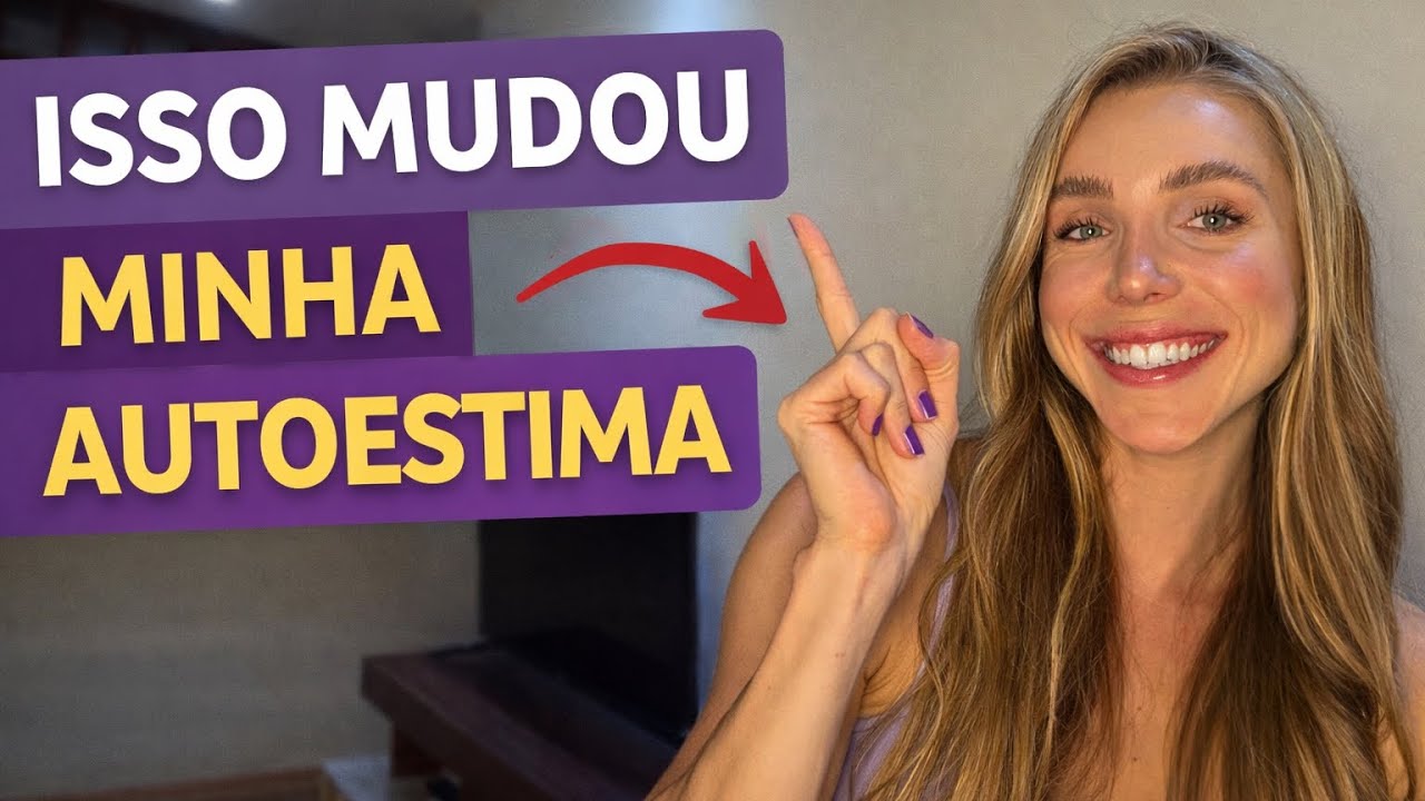 9 hábitos que vão mudar sua AUTUESTIMA