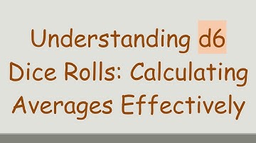 Understanding d6 Dice Rolls: Calculating Averages Effectively