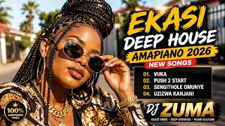 🔥 Ekasi Deep House Amapiano 2026 New Songs | Vuka, Push 2 Start & Uzizwa Kanjani | DJ Zuma