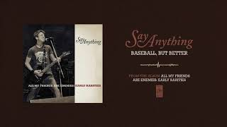 Video thumbnail of "Say Anything "Baseball, But Better""