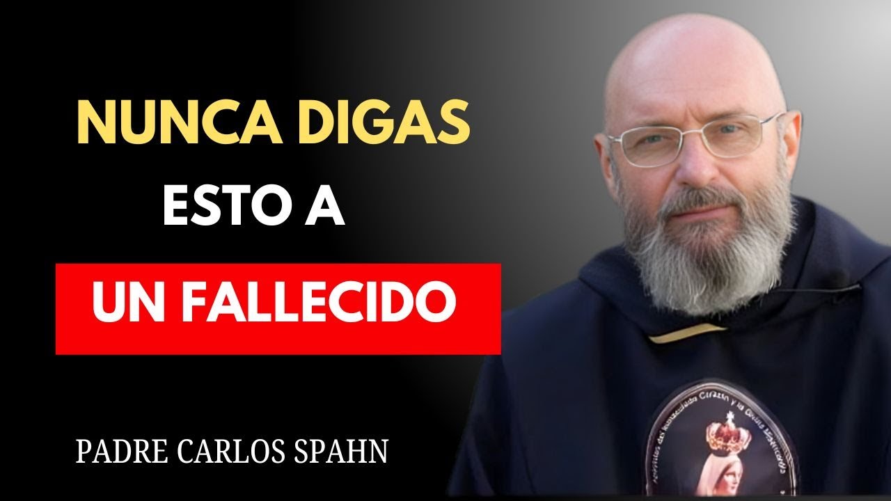 PADRE CARLOS SPAHN ADVIERTE: NUNCA DIGAS ESTAS PALABRAS AUN ALMA FALLECIDA, — ¡PUEDEN DAÑAR SU ALMA
