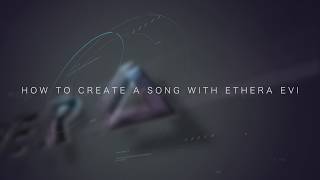 Zero-G Ethera EVI 2.0  - WALKTRHOUGH - HOW TO CREATE A SONG WITH EVI