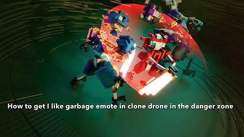 how to get I like garbage emote in clone drone in the danger zone