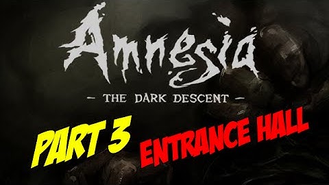 Amnesia Part 3: The Entrance Hall