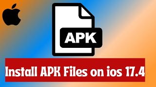 how to install apk files on ios 17.4