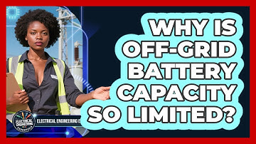 Why Is Off-grid Battery Capacity So Limited? - Electrical Engineering Essentials