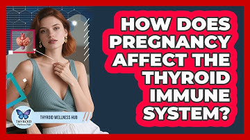 How Does Pregnancy Affect The Thyroid Immune System? - Thyroid Wellness Hub