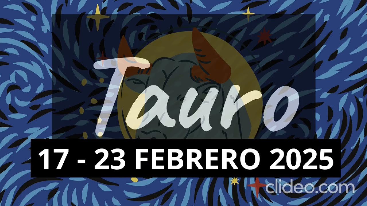 Horóscopo Tauro: semana del 17 al 23 de febrero de 2025 - YouTube